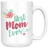 Best Mom Ever Floral Design COFFEE MUG 11oz or 15oz