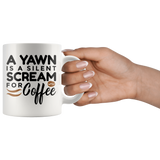 A Yawn is a Silent Scream for Coffee - Coffee Mug - J & S Graphics