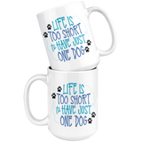 Life is too Short to have Just One Dog 11oz or 15oz COFFEE MUG