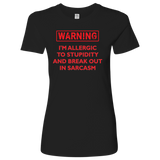 Warning: I'm Allergic to Stupidity and Break Out in Sarcasm Women's T-Shirt