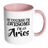 Of Course I'm Awesome, I'm An Aries Color Accent Coffee Mug - J & S Graphics