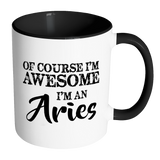 Of Course I'm Awesome, I'm An Aries Color Accent Coffee Mug - J & S Graphics