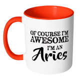 Of Course I'm Awesome, I'm An Aries Color Accent Coffee Mug - J & S Graphics