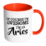 Of Course I'm Awesome, I'm An Aries Color Accent Coffee Mug - J & S Graphics