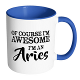 Of Course I'm Awesome, I'm An Aries Color Accent Coffee Mug - J & S Graphics