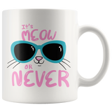 It's Meow or Never 11oz or 15oz COFFEE MUGS