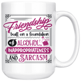 Funny FRIENDSHIP Quote, Alcohol and Sarcasm, COFFEE MUGS 11oz or 15oz