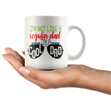 I'm Not Like a Regular Dad, I'm A Cool Dad COFFEE MUG 11oz or 15oz