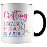 CRAFTING, Because Murder is Wrong Color Accent 11oz COFFEE MUG