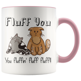 FLUFF YOU! You Fluffin' Fluff Fluff! Cat Attitude Coffee Mug - J & S Graphics