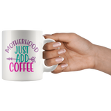 MOTHERHOOD: Just Add COFFEE  COFFEE MUG 11oz or 15oz