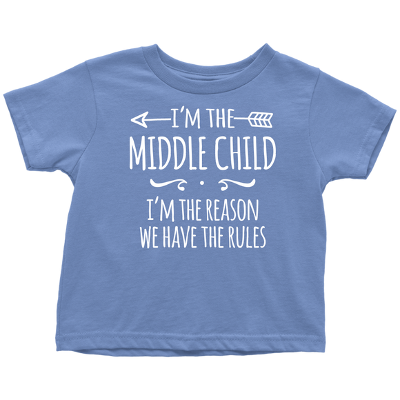 I'm the Middle Child Toddler T-Shirt, I'm the Reason We Have the Rules - J & S Graphics