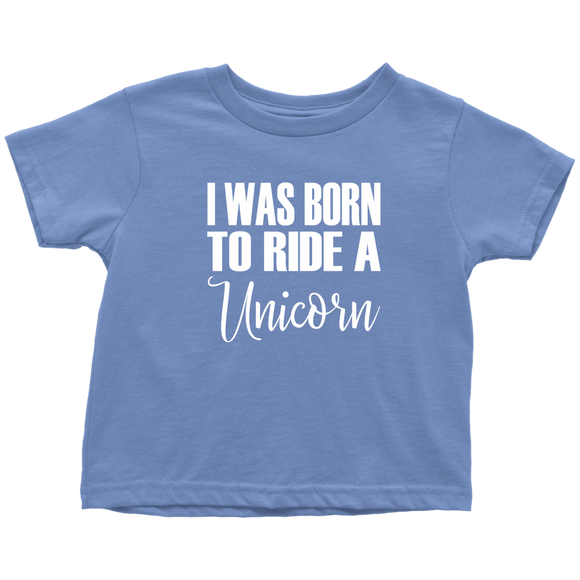 I Was born to Ride a Unicorn Toddler T-Shirt