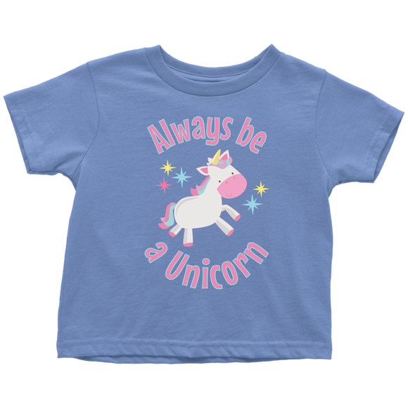 Always Be a Unicorn Toddler T-Shirt - J & S Graphics