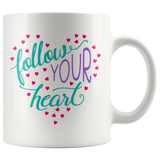 Follow Your Heart 11oz COFFEE MUG - J & S Graphics