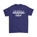 I Should Have a Warning Label Men's T-Shirt