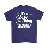 IT'S A JAKE THING. YOU WOULDN'T UNDERSTAND. Men's T-Shirt