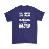 You Smell Like Drama and a Headache Men's T-Shirt