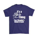 It's a BOB Thing Men's T-Shirt You Wouldn't Understand