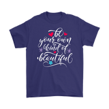 Be Your Own Kind of Beautiful Unisex T-Shirt