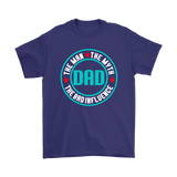 Dad...The Man, The Myth, The Bad Influence FATHER'S DAY T-Shirt