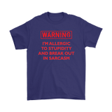 Warning: I'm Allergic to Stupidity and Break Out in Sarcasm Men's T-Shirt