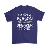 I'm Not a Person You Can Put on Speaker Phone Men's T-Shirt