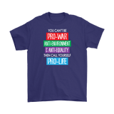 You Can't Be Pro-War, then Call Yourself Pro-Life Men's T-Shirt, Anti-War - J & S Graphics