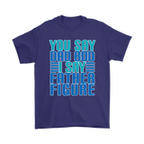 DAD BOD T-Shirt You Say DAD BOD I Say FATHER FIGURE Men's T-Shirt