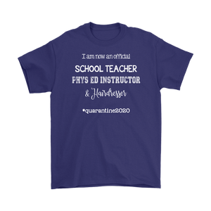 I am now a TEACHER, PHYS ED Instructor, & Hairdresser Unisex T-Shirt #quarantine2020