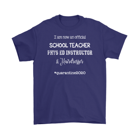 I am now a TEACHER, PHYS ED Instructor, & Hairdresser Unisex T-Shirt #quarantine2020