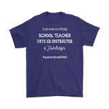 I am now a TEACHER, PHYS ED Instructor, & Hairdresser Unisex T-Shirt #quarantine2020