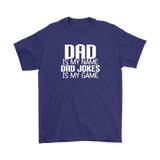 DAD is My Name, Dad Jokes is My Game FATHER'S DAY T-Shirt