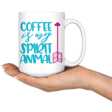 COFFEE IS MY SPIRIT ANIMAL 15oz White Coffee Mug - J & S Graphics