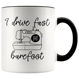 I DRIVE FAST and BAREFOOT Sewing Design 11 oz White Color Accent Coffee Mug - J & S Graphics