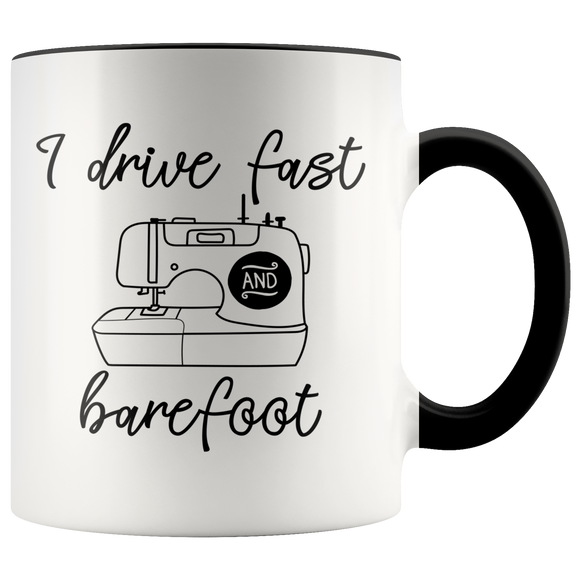 I DRIVE FAST and BAREFOOT Sewing Design 11 oz White Color Accent Coffee Mug - J & S Graphics