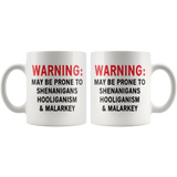 May Be Prone to SHENANIGANS, HOOLIGANISM & MALARKEY Coffee MUG 11oz or 15oz