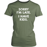 SORRY I'M LATE. I HAVE KIDS. Women's T-Shirt - J & S Graphics