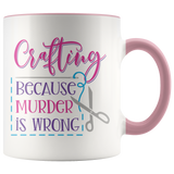 CRAFTING, Because Murder is Wrong Color Accent 11oz COFFEE MUG