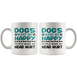 Dogs Make Me Happy, People Make My Head Hurt COFFEE MUG 11oz or 15oz