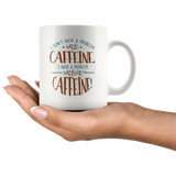 I Don't Have a Problem with Caffeine 11oz Coffee Mug - J & S Graphics