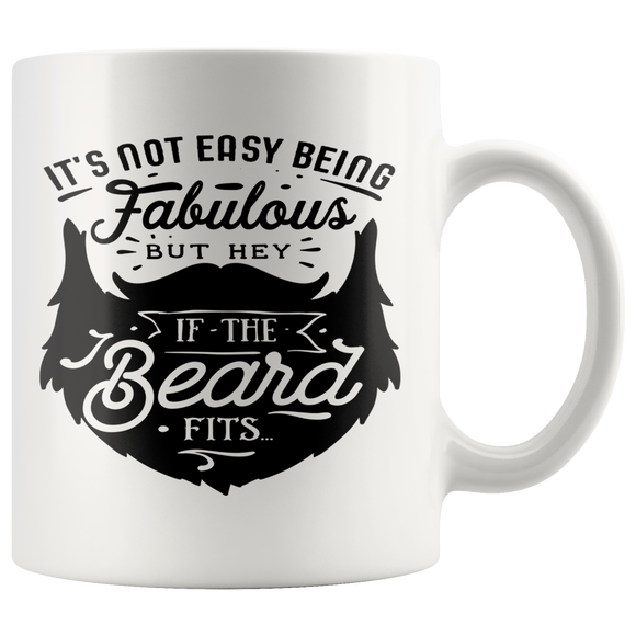 Not Easy Being Fabulous but If the BEARD Fits COFFEE MUG 11oz or 15oz