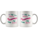 First My Mother, Forever My Friend 11oz COFFEE MUG - J & S Graphics